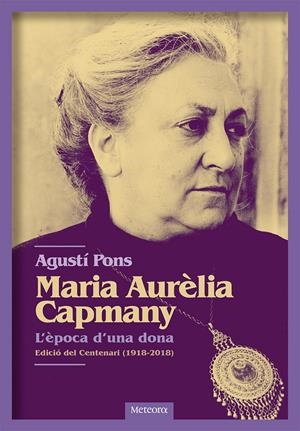 MARIA AURÈLIA CAPMANY. L'ÈPOCA D'UNA DONA | 9788494698255 | PONS, AGUSTÍ | Llibreria La Puça | Llibreria online d'Arsèguel - Comprar llibres en català online - Llibres Andorra i Pirineu
