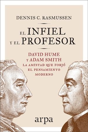 INFIEL Y EL PROFESOR, EL. DAVID HUME Y ADAM SMITH. LA AMISTAD QUE FORJÓ EL PENSAMIENTO | 9788416601714 | RASMUSSEN, DENNIS C. | Llibreria La Puça | Llibreria online d'Arsèguel - Comprar llibres en català online - Llibres Andorra i Pirineu