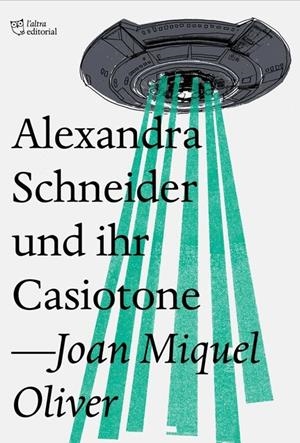 ALEXANDRA SCHNEIDER UND IHR CASIOTONE | 9788494782954 | OLIVER, JOAN MIQUEL | Llibreria La Puça | Llibreria online d'Arsèguel - Comprar llibres en català online - Llibres Andorra i Pirineu