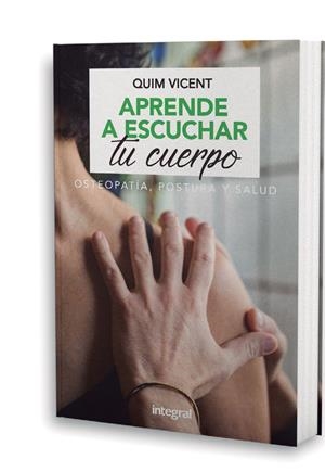 APRENDE A ESCUCHAR TU CUERPO. OSTEOPATÍA, POSTURA Y SALUD | 9788491181408 | VICENT, QUIM | Llibreria La Puça | Llibreria online d'Arsèguel - Comprar llibres en català online - Llibres Andorra i Pirineu