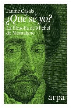 QUÉ SÉ YO? LA FILOSOFÍA DE MICHEL DE MONTAIGNE | 9788416601783 | CASALS, JAUME | Llibreria La Puça | Llibreria online d'Arsèguel - Comprar llibres en català online - Llibres Andorra i Pirineu