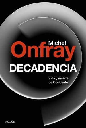 DECADENCIA. VIDA Y MUERTE DE OCCIDENTE | 9788449334658 | ONFRAY, MICHEL | Llibreria La Puça | Llibreria online d'Arsèguel - Comprar llibres en català online - Llibres Andorra i Pirineu