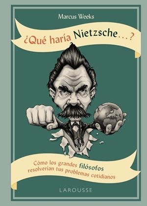 QUÉ HARÍA NIETZSCHE ....? CÓMO GRANDES FILÓSOFOS RESOLVERÁN PROBLEMAS COTIDIANOS | 9788416984763 | WEEKS, MARCUS | Llibreria La Puça | Llibreria online d'Arsèguel - Comprar llibres en català online - Llibres Andorra i Pirineu