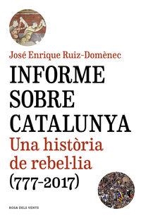 INFORME SOBRE CATALUNYA. UNA HISTORIA DE REBEL.LIA (777-2017) | 9788416930821 | RUIZ-DOMENEC, JOSE ENRIQUE | Llibreria La Puça | Llibreria online d'Arsèguel - Comprar llibres en català online - Llibres Andorra i Pirineu