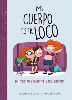 MI CUERPO ESTÁ LOCO. UN CÓMIC PARA SOBREVIVIR A TUS HORMONAS | 9788490439883 | DE LA CROIX, SEVERINE ROLAND,PAULINE | Llibreria La Puça | Llibreria online d'Arsèguel - Comprar llibres en català online - Llibres Andorra i Pirineu