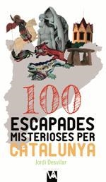 100 ESCAPADES MISTERIOSES PER CATALUNYA | 9788490347713 | DESVILAR, JORDI | Llibreria La Puça | Llibreria online d'Arsèguel - Comprar llibres en català online - Llibres Andorra i Pirineu