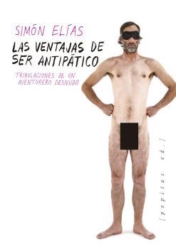 VENTAJAS DE SER ANTIPÁTICO, LAS. TRIBULACIONES DE UN AVENTURERO DESNUDO | 9788417386092 | ELÍAS, SIMÓN | Llibreria La Puça | Llibreria online d'Arsèguel - Comprar llibres en català online - Llibres Andorra i Pirineu