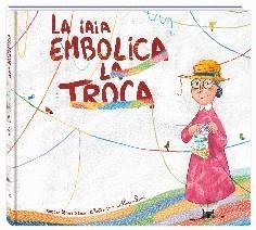 IAIA EMBOLICA LA TROCA, LA | 9788416394838 | Llibreria La Puça | Llibreria online d'Arsèguel - Comprar llibres en català online - Llibres Andorra i Pirineu
