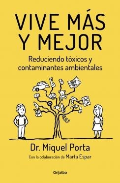 VIVE MÁS Y MEJOR REDUCIENDO TÓXICOS Y CONTAMINANTES AMBIENTALES | 9788425355837 | PORTA, MIQUEL | Llibreria La Puça | Llibreria online d'Arsèguel - Comprar llibres en català online - Llibres Andorra i Pirineu