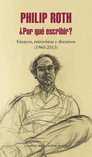 POR QUÉ ESCRIBIR? ENSAYOS, ENTREVISTAS Y DISCURSOS (1960-2013) | 9788439735038 | ROTH, PHILIP | Llibreria La Puça | Llibreria online d'Arsèguel - Comprar llibres en català online - Llibres Andorra i Pirineu