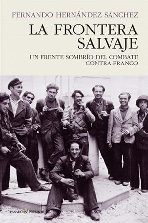 FRONTERA SALVAJE, LA. UN FRENTE SOMBRÍO DEL COMBATE CONTRA FRANCO | 9788494820823 | HERNÁNDEZ SÁNCHEZ, FERNANDO | Llibreria La Puça | Llibreria online d'Arsèguel - Comprar llibres en català online - Llibres Andorra i Pirineu