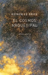 COSMOS ARQUETIPAL, EL | 9788494729768 | LE GRICE, KEIRON | Llibreria La Puça | Llibreria online d'Arsèguel - Comprar llibres en català online - Llibres Andorra i Pirineu