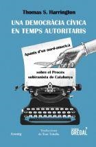 UNA DEMOCRÀCIA CÍVICA EN TEMPS AUTORITARIS | 9788417082963 | HARRINGTON, THOMAS S. | Llibreria La Puça | Llibreria online d'Arsèguel - Comprar llibres en català online - Llibres Andorra i Pirineu