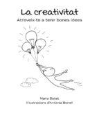 CREATIVITAT, LA. ATREVEIX-TE A TENIR BONES IDEES | 9788416445325 | BATET, MARIA | Llibreria La Puça | Llibreria online d'Arsèguel - Comprar llibres en català online - Llibres Andorra i Pirineu