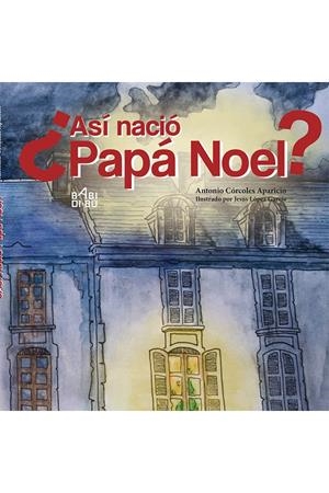 ASÍ NACIÓ PAPÁ NOEL? | 9788417097486 | CÓRCOLES APARICIO, ANTONIO | Llibreria La Puça | Llibreria online d'Arsèguel - Comprar llibres en català online - Llibres Andorra i Pirineu