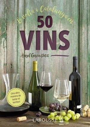 VOLTA A CATALUNYA EN 50 VINS, LA | 9788417273521 | GARCIA PETIT, ANGEL | Llibreria La Puça | Llibreria online d'Arsèguel - Comprar llibres en català online - Llibres Andorra i Pirineu