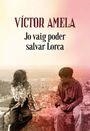 JO VAIG PODER SALVAR LORCA | 9788466424523 | AMELA, VICTOR | Llibreria La Puça | Llibreria online d'Arsèguel - Comprar llibres en català online - Llibres Andorra i Pirineu
