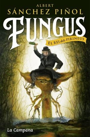FUNGUS. EL REI DELS PIRINEUS | 9788416863495 | SÁNCHEZ PIÑOL, ALBERT | Llibreria La Puça | Llibreria online d'Arsèguel - Comprar llibres en català online - Llibres Andorra i Pirineu