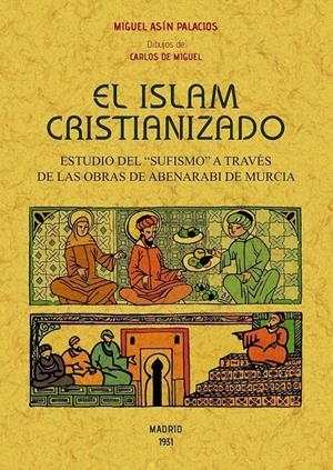 ISLAM CRISTIANIZADO, EL. ESTUDIO DEL "SUFISMO" A TRAVÉS DE LAS OBRAS DE ABENARABI DE MURCIA | 9788490015827 | ASÍN PALACIOS, MIGUEL | Llibreria La Puça | Llibreria online d'Arsèguel - Comprar llibres en català online - Llibres Andorra i Pirineu