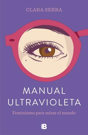 MANUAL ULTRAVIOLETA. FEMINISMO PARA MIRAR EL MUNDO | 9788466665278 | SERRA, CLARA | Llibreria La Puça | Llibreria online d'Arsèguel - Comprar llibres en català online - Llibres Andorra i Pirineu