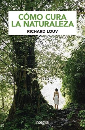 COMO CURA LA NATURALEZA | 9788424939144 | LOUV, RICHARD | Llibreria La Puça | Llibreria online d'Arsèguel - Comprar llibres en català online - Llibres Andorra i Pirineu