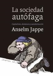 SOCIEDAD AUTÓFAGA, LA. CAPITALISMO, DESMESURA Y AUTODESTRUCCIÓN | 9788417386207 | JAPPE, ANSELM | Llibreria La Puça | Llibreria online d'Arsèguel - Comprar llibres en català online - Llibres Andorra i Pirineu