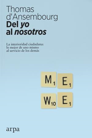 DEL YO AL NOSOTROS. LA INTERIORIDAD CIUDADANA: LO MEJOR DE UNO MISMO AL SERVICIO DE LOS DEMÁS | 9788416601776 | ANSEMBOURG, THOMAS D' | Llibreria La Puça | Llibreria online d'Arsèguel - Comprar llibres en català online - Llibres Andorra i Pirineu