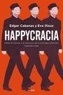 HAPPYCRACIA. COMO LA CIENCIA Y LA INDUSTRIA DE LA FELICIDAD CONTROLAN NUESTRAS VIDAS | 9788449335563 | CABANAS, EDGAR ILLOUZ, EVA | Llibreria La Puça | Llibreria online d'Arsèguel - Comprar llibres en català online - Llibres Andorra i Pirineu