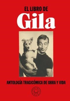 LIBRO DE GILA, EL. ANTOLOGÍA TRAGICÓMICA DE OBRA Y VIDA | 9788417552299 | GILA, MIGUEL | Llibreria La Puça | Llibreria online d'Arsèguel - Comprar llibres en català online - Llibres Andorra i Pirineu