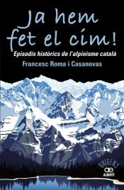 JA HEM FET EL CIM! EPISODIS HISTÒRICS DE L'ALPINISME CATALÀ | 9788472461697 | ROMA I CASANOVAS, FRANCESC | Llibreria La Puça | Llibreria online d'Arsèguel - Comprar llibres en català online - Llibres Andorra i Pirineu