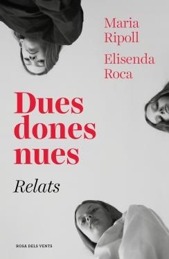 DUES DONES NUES. RELATS | 9788417627027 | ROCA, ELISENDA RIPOLL, MARIA | Llibreria La Puça | Llibreria online d'Arsèguel - Comprar llibres en català online - Llibres Andorra i Pirineu