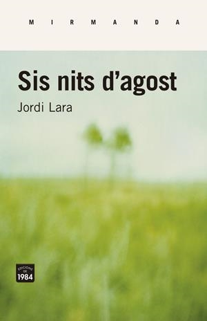 SIS NITS D'AGOST | 9788416987443 | LARA, JORDI | Llibreria La Puça | Llibreria online d'Arsèguel - Comprar llibres en català online - Llibres Andorra i Pirineu