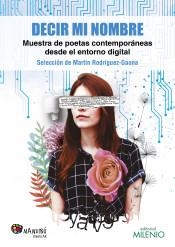 DECIR MI NOMBRE. MUESTRA DE POETAS CONTEMPORÁNEAS DESDE EL ENTORNO DIGITAL | 9788497438520 | RODRÍGUEZ-GAONA, MARTÍN (SELECCIÓN) | Llibreria La Puça | Llibreria online d'Arsèguel - Comprar llibres en català online - Llibres Andorra i Pirineu