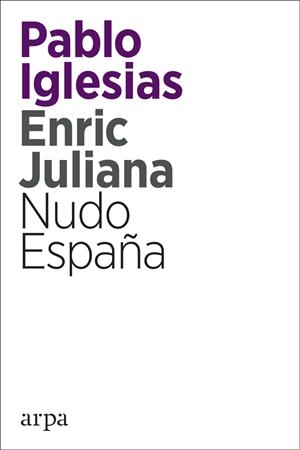 NUDO ESPAÑA. DE DÓNDE VENIMOS Y HACIA DÓNDE VAMOS LOS ESPAÑOLES | 9788416601820 | IGLESIAS, PABLO JULIANA, ENRIC | Llibreria La Puça | Llibreria online d'Arsèguel - Comprar llibres en català online - Llibres Andorra i Pirineu
