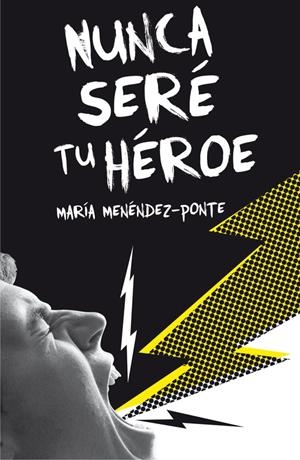 NUNCA SERÉ TU HÉROE | 9788467593457 | MENÉNDEZ-PONTE, MARIA | Llibreria La Puça | Llibreria online d'Arsèguel - Comprar llibres en català online - Llibres Andorra i Pirineu