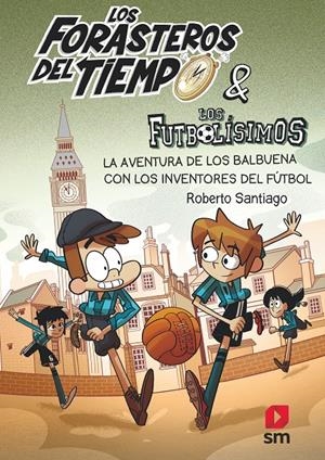 LOS FORASTEROS DEL TIEMPO 9: LA AVENTURA DE LOS BALBUENA CON LOS INVENTORES DEL | 9788413185286 | SANTIAGO, ROBERTO | Llibreria La Puça | Llibreria online d'Arsèguel - Comprar llibres en català online - Llibres Andorra i Pirineu