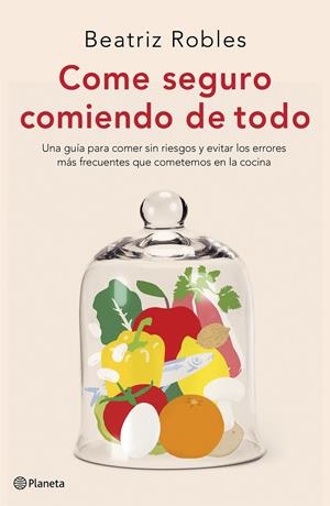 COME SEGURO COMIENDO DE TODO | 9788408227892 | ROBLES, BEATRIZ | Llibreria La Puça | Llibreria online d'Arsèguel - Comprar llibres en català online - Llibres Andorra i Pirineu