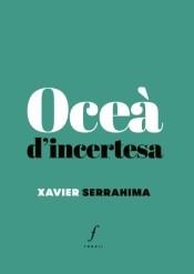 OCEÀ D'INCERTESA | 9788494897641 | SERRAHIMA, XAVIER | Llibreria La Puça | Llibreria online d'Arsèguel - Comprar llibres en català online - Llibres Andorra i Pirineu