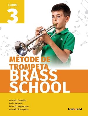 MÈTODE DE TROMPETA BRASS SCHOOL. LLIBRE 3 | 9788490263655 | JAVIER CERVERÓ, CONRADO GASTALDO, EDUARDO NOGUEROLES, CARMELO ROMAGUERA | Llibreria La Puça | Llibreria online d'Arsèguel - Comprar llibres en català online - Llibres Andorra i Pirineu