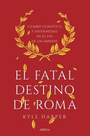 FATAL DESTINO DE ROMA, EL. CAMBIO CLIMÁTICO Y ENFERMEDAD EN EL FIN DE UN IMPERIO | 9788491990635 | HARPER, KYLE | Llibreria La Puça | Llibreria online d'Arsèguel - Comprar llibres en català online - Llibres Andorra i Pirineu
