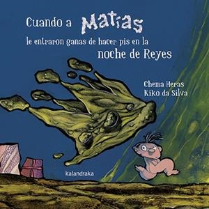CUANDO A MATÍAS LE ENTRARON GANAS DE HACER PIS EN LA NOCHE DE REYES | 9788484644392 | HERAS, CHEMA | Llibreria La Puça | Llibreria online d'Arsèguel - Comprar llibres en català online - Llibres Andorra i Pirineu