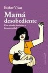 MAMÁ DESOBEDIENTE | 9788494966736 | VIVAS, ESTHER | Llibreria La Puça | Llibreria online d'Arsèguel - Comprar llibres en català online - Llibres Andorra i Pirineu