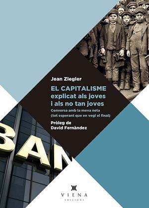 EL CAPITALISME EXPLICAT ALS JOVES I ALS NO TAN JOVES | 9788417998110 | ZIEGLER, JEAN | Llibreria La Puça | Llibreria online d'Arsèguel - Comprar llibres en català online - Llibres Andorra i Pirineu