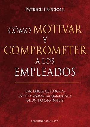 CÓMO MOTIVAR Y COMPROMETER A LOS EMPLEADOS | 9788491113256 | LENCIONI, PATRICK | Llibreria La Puça | Llibreria online d'Arsèguel - Comprar llibres en català online - Llibres Andorra i Pirineu