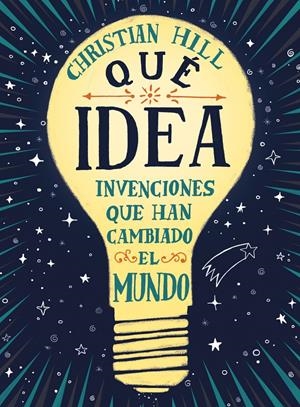 ¡QUÉ IDEA! LAS INVENCIONES QUE HAN CAMBIADO EL MUNDO | 9788417761004 | HILL, CHRISTIAN | Llibreria La Puça | Llibreria online d'Arsèguel - Comprar llibres en català online - Llibres Andorra i Pirineu