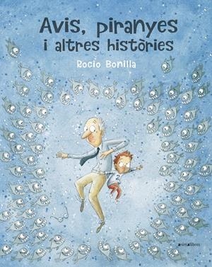 AVIS, PIRANYES I ALTRES HISTÒRIES | 9788417599614 | BONILLA RAYA, ROCIO | Llibreria La Puça | Llibreria online d'Arsèguel - Comprar llibres en català online - Llibres Andorra i Pirineu