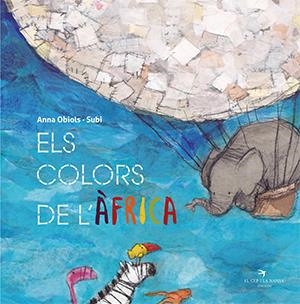 ELS COLORS DE L'ÀFRICA | 9788417756550 | OBIOLS LLOPART, ANNA / SUBI | Llibreria La Puça | Llibreria online d'Arsèguel - Comprar llibres en català online - Llibres Andorra i Pirineu