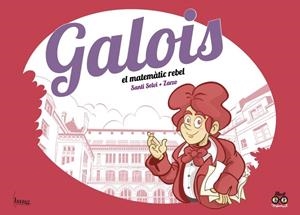 GALOIS, EL MATEMÀTIC REBEL | 9788418101359 | PÉREZ ZARZO JOSÉ (CAT) / SELVI SANTI (CAT) | Llibreria La Puça | Llibreria online d'Arsèguel - Comprar llibres en català online - Llibres Andorra i Pirineu