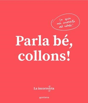 PARLA BÉ, COLLONS | 9788418318023 | LA INCORRECTA, | Llibreria La Puça | Llibreria online d'Arsèguel - Comprar llibres en català online - Llibres Andorra i Pirineu
