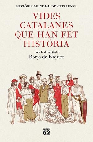 VIDES CATALANES QUE HAN FET HISTÒRIA | 9788429778847 | BORJA DE RIQUER (DIRECTOR) | Llibreria La Puça | Llibreria online d'Arsèguel - Comprar llibres en català online - Llibres Andorra i Pirineu